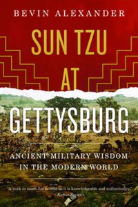 Cover image for Sun Tzu at Gettysburg: Ancient Military Wisdom in the Modern World