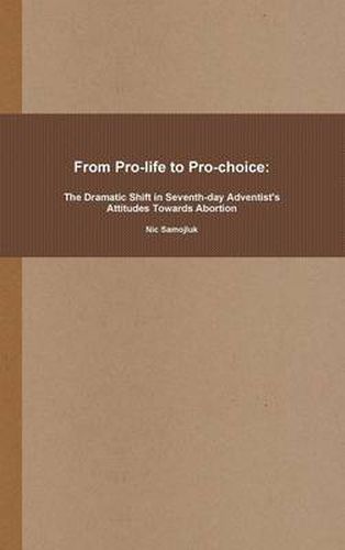 Cover image for From Pro-life to Pro-choice: The Dramatic Shift in Seventh-day Adventist's Attitudes Towards Abortion