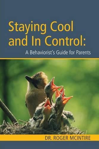 Cover image for Stayiing Cool and in Control: A Behaviorist's Guide to Parenting