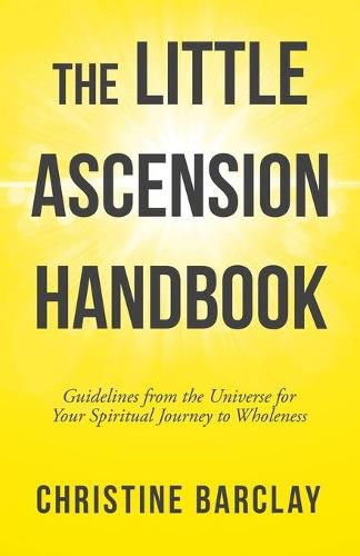 Cover image for The Little Ascension Handbook: Guidelines from the Universe for Your Spiritual Journey to Wholeness