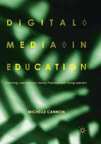 Cover image for Digital Media in Education: Teaching, Learning and Literacy Practices with Young Learners