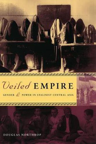 Cover image for Veiled Empire: Gender and Power in Stalinist Central Asia