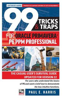 Cover image for 99 Tricks and Traps for Oracle Primavera P6 PPM Professional