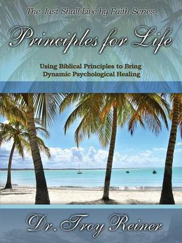 Principles for Life: Using Biblical Principles to Bring Dynamic Psychological Healing