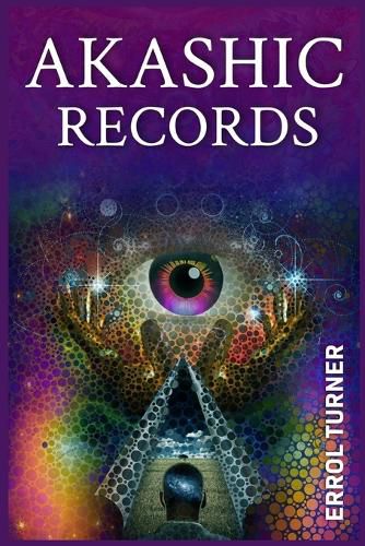 Cover image for Akashic Records: A Spiritual Journey to Learn Your Life Purpose, Discover Your Universal Soul, and Raise Your Vibrations (2022 Guide for Beginners)