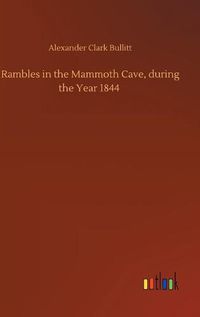 Cover image for Rambles in the Mammoth Cave, during the Year 1844