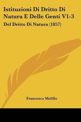 Cover image for Istituzioni Di Dritto Di Natura E Delle Genti V1-3: del Dritto Di Natura (1857)