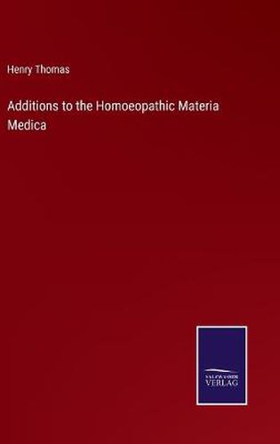 Cover image for Additions to the Homoeopathic Materia Medica