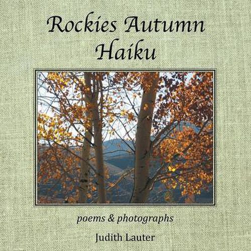 Rockies Autumn Haiku: Poems & Photographs