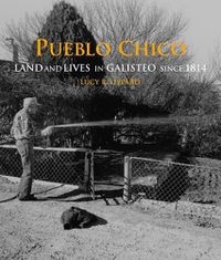 Cover image for Pueblo Chico: Land and Lives in Galisteo Since 1814