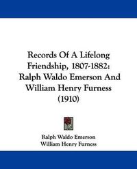 Cover image for Records of a Lifelong Friendship, 1807-1882: Ralph Waldo Emerson and William Henry Furness (1910)