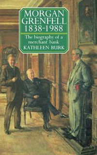 Cover image for Morgan Grenfell, 1838-1988: The Biography of a Merchant Bank