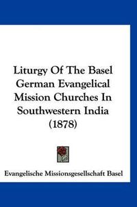 Cover image for Liturgy of the Basel German Evangelical Mission Churches in Southwestern India (1878)