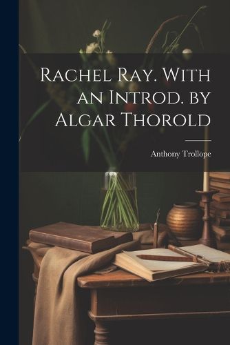 Cover image for Rachel Ray. With an Introd. by Algar Thorold