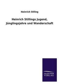 Cover image for Heinrich Stillings Jugend, Junglingsjahre Und Wanderschaft