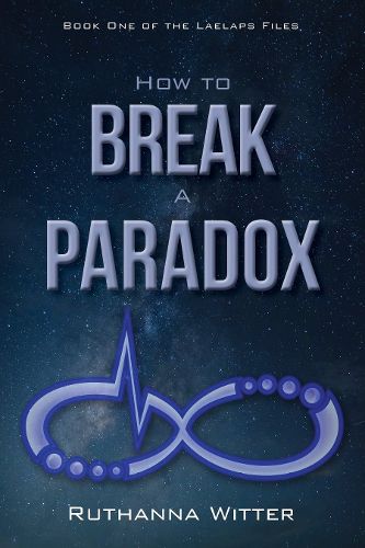 Cover image for How to Break a Paradox: Book One of The Laelaps Files