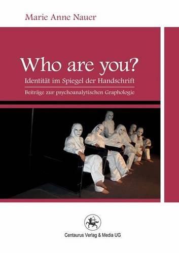 Cover image for Who are YOU?: Identitat im Spiegel der Handschrift. Beitrage zur psychoanalytischen Graphologie