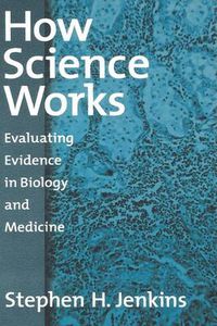 Cover image for How Science Works: Evaluating Evidence in Biology and Medicine