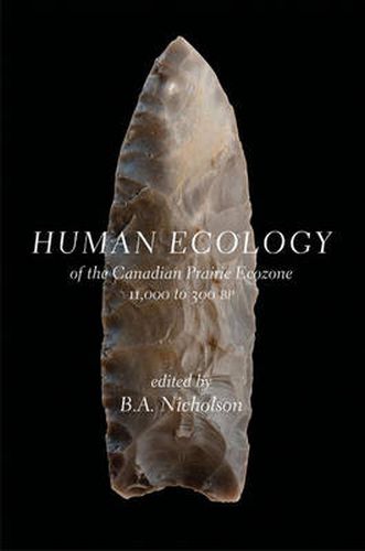 Cover image for Human Ecology of the Canadian Prairie Ecozone 11,000 to 300 BP: of the Canadian Prairie Ecozone, 11,000 to 300 BP