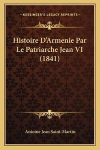 Cover image for Histoire D'Armenie Par Le Patriarche Jean VI (1841)