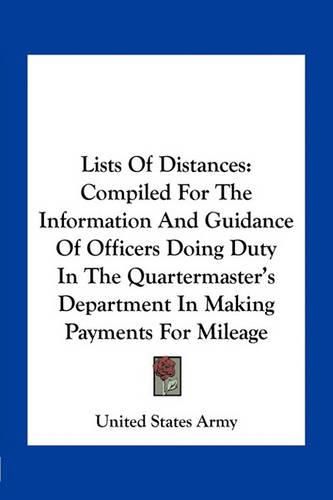 Cover image for Lists of Distances: Compiled for the Information and Guidance of Officers Doing Duty in the Quartermaster's Department in Making Payments for Mileage