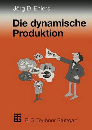 Cover image for Die dynamische Produktion: Kundenorientierung von Fertigung und Beschaffung - der Weg zur Partnerschaft