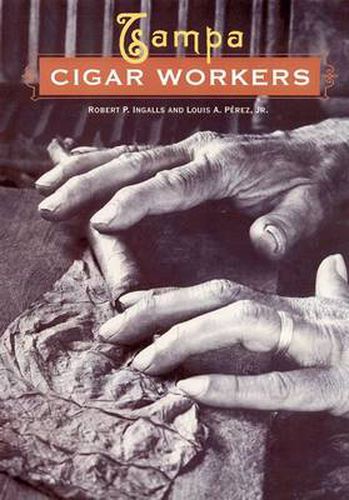 Cover image for Tampa Cigar Workers: A Pictorial History