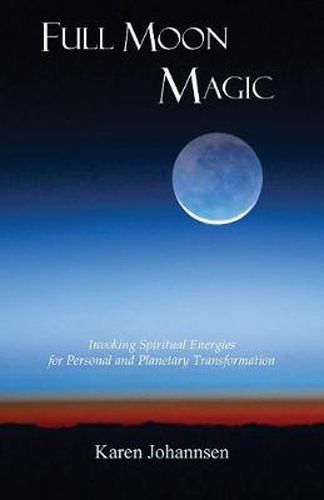 Cover image for Full Moon Magic: Invoking Spiritual Energies for Personal and Planetary Transformation