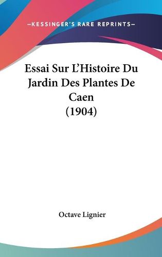 Cover image for Essai Sur L'Histoire Du Jardin Des Plantes de Caen (1904)