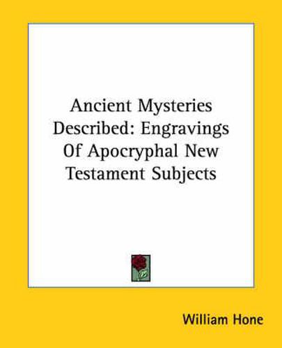 Cover image for Ancient Mysteries Described: Engravings Of Apocryphal New Testament Subjects
