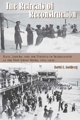 Cover image for The Retreats of Reconstruction: Race, Leisure, and the Politics of Segregation at the New Jersey Shore, 1865-1920