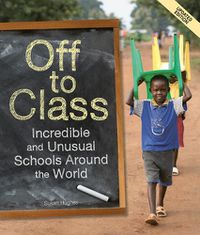 Cover image for Off to Class (Updated Edition): Incredible and Unusual Schools Around the World