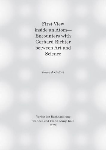 Cover image for First view inside an Atom: - Encounters with Gerhard Richter between Art and Science