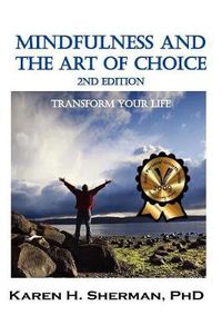 Cover image for Mindfulness and The Art of Choice: Transform Your Life, 2nd Edition