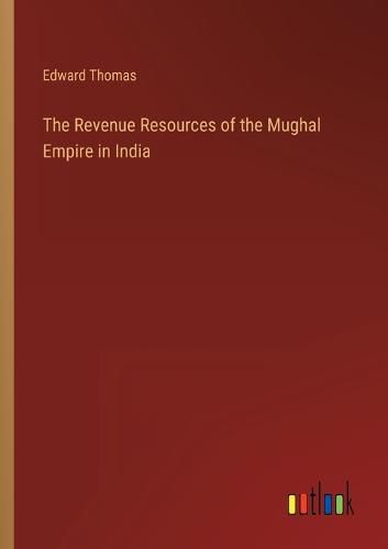 Cover image for The Revenue Resources of the Mughal Empire in India