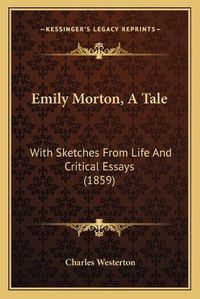 Cover image for Emily Morton, a Tale: With Sketches from Life and Critical Essays (1859)