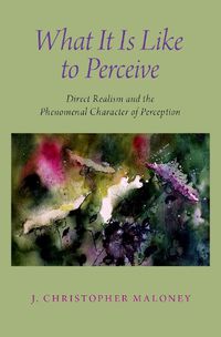 Cover image for What It Is Like To Perceive: Direct Realism and the Phenomenal Character of Perception