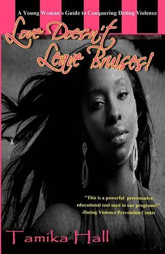 Cover image for Love Doesn't Leave Bruises!: A Young Woman's Guide to Conquering Dating Violence