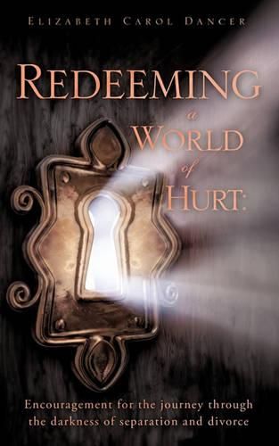 Cover image for Redeeming a World of Hurt: Encouragement for the journey through the darkness of separation and divorce.