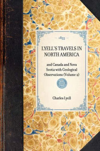 Cover image for Lyell's Travels in North America: And Canada and Nova Scotia with Geological Observations (Volume 2)