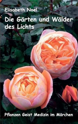 Cover image for Die Garten und Walder des Lichts: Pflanzen Geist Medizin im Marchen