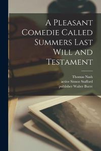 Cover image for A Pleasant Comedie Called Summers Last Will and Testament