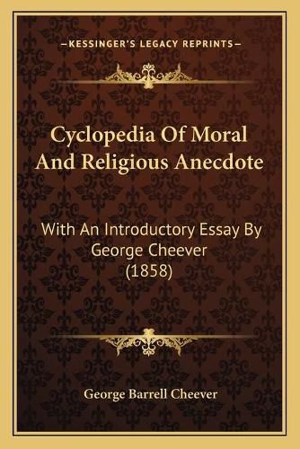 Cyclopedia of Moral and Religious Anecdote: With an Introductory Essay by George Cheever (1858)