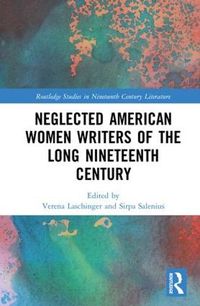 Cover image for Neglected American Women Writers of the Long Nineteenth Century