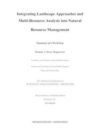 Cover image for Integrating Landscape Approaches and Multi-Resource Analysis into Natural Resource Management: Summary of a Workshop