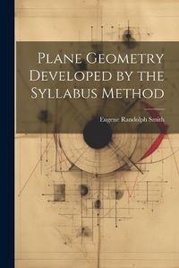 Cover image for Plane Geometry Developed by the Syllabus Method