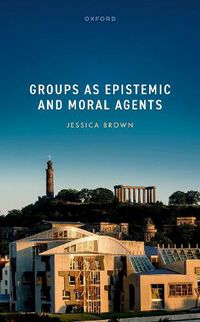 Cover image for Groups as Epistemic and Moral Agents