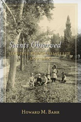 Cover image for Saints Observed: Studies of Mormon Village Life, 1850-2005