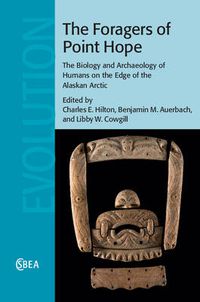 Cover image for The Foragers of Point Hope: The Biology and Archaeology of Humans on the Edge of the Alaskan Arctic