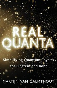 Cover image for Real Quanta: Simplifying Quantum Physics for Einstein and Bohr